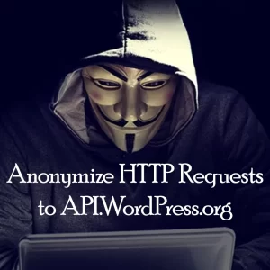 Anonymize HTTP Requests to API.WordPress.org (Annual Subscription)